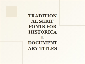 Timeless Serif Fonts for Historical Documentary Titles