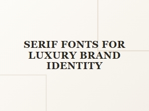 Crafting Luxury Brand Identity with Display Serifs