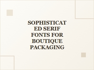 Serifs for Luxury Brand Packaging