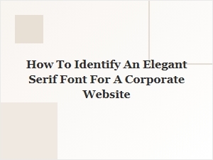 Identifying Elegant Modern Serifs for Corporate Sites