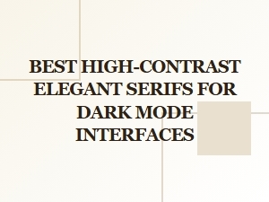 Serif Fonts for Dark Mode Interfaces