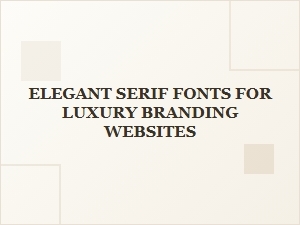 Elegant Serif Fonts for Luxury Branding Websites